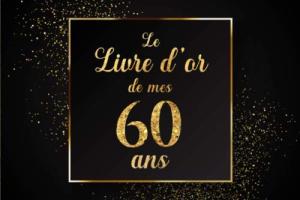 Le Livre d'or de mes 60 ans: 100 Pages Format Carré - Couverture Souple Glacé - Noir Or
