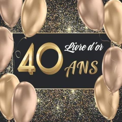 Livre d'or 40 ans: Livre pour l’Anniversaire à Personnaliser. 108 Pages pour les Félicitations, Encouragements. Registre pour Cadeaux. Fabriqué en France. Cadeau à Offrir. Livre d'or 40 ans: Livre pour l’Anniversaire à Personnaliser. 108 Pages pour les Félicitations, Encouragements. Registre pour Cadeaux. Fabriqué en France. Cadeau à Offrir.