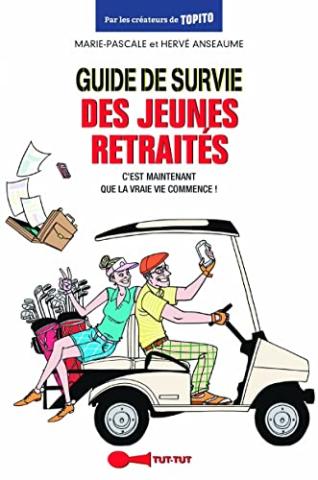 Guide de survie des jeunes retraités: C'est maintenant que la vie commence ! Guide de survie des jeunes retraités: C'est maintenant que la vie commence !